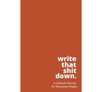 Write That Shit Down: A 3-Month Planner for Distracted People (Burnt Orange)
