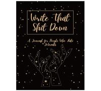 Write That Shit Down: A Journal for People Who Hate Journals