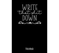 Write That Shit Down Notebook:: Pink Notebook/Journal To Write In With Funny (Cute, ... Aunt, Best Friend and Other Women) , 6x9 inches Classic Ruled/Lined Journal