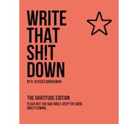 Write That Shit Down!: The Gratitude Edition: A Daily Journal for Positive Vibes and Mindful Moments
