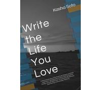Write the Life You Love: A Motivational Journal for Gratitude, Dreams, and Daily Inspiration •Notebook for Creative Writing, Positive Energy, and ... Goal Setting, and Everyday Positivity