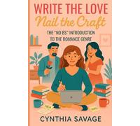 Write the Love. Nail the Craft.: The "No BS" Introduction to the Romance Genre