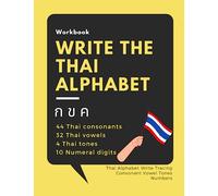 Write the Thai Alphabet Workbook: Thai Alphabet Write Tracing Consonant Vowel Tones Numbers