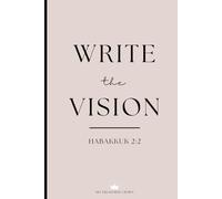 Write The Vision: A Faith-Based Journal & Notebook for Reflection, Vision, and Prayer