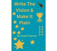 Write The Vision And Make It Plain| My Goals Planner: An Undated Goal Setting Notebook Designed To Help You Get Super Clear |Create Your Action Steps To Reaching Them!