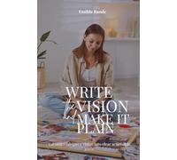 Write The Vision and Make it Plain: Turning God-given Vision into Clear Achievable Goals: 1