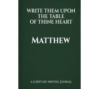 Write Them Upon the Table of Thine Heart: Matthew: A scripture writing journal