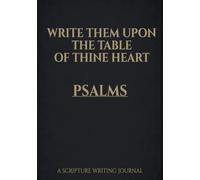 Write Them Upon the Table of Thine Heart: Psalms: A Scripture Writing Journal