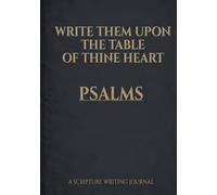 Write Them Upon the Table of Thine Heart: Psalms: A Scripture Writing Journal