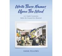 Write These Names Upon the Wind: 9/11 Family Ceremonies Before the Ground Zero Memorial