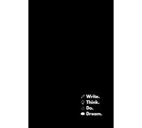 Write. Think. Do. Dream.: A notebook for messy thoughts, brilliant ideas, completed tasks, and wild dreams!