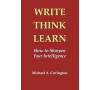Write, Think, Learn: How to Sharpen Your Intelligence