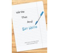 Write This And Say Hello: Start your journey with you.