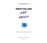 Write This And Say Hello: Start your journey with you.