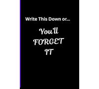 Write this down or... You'll FORGET IT: Funny journal for kids, Co-workers and family