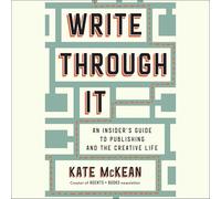 Write Through It: An Insider's Guide to Publishing and the Creative Life