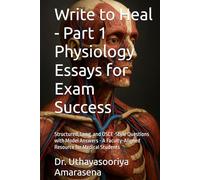 Write to Heal - Part 1 Physiology Essays for Exam Success: Structured, Long, and OSCE-Style Questions with Model Answers - A Faculty-Aligned Resource for Medical Students