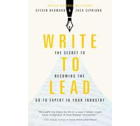 Write to Lead: The Secret to Becoming the Go-To Expert in Your Industry