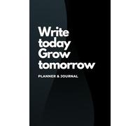 Write Today Grow Tomorrow: Planner and Journal with Hourly Schedule, To-Do List, Habit Tracker, and Goal Setting - Perfect for Productivity, Self-Care, and Daily Reflection