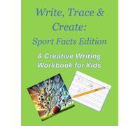 Write, Trace & Create: Sport Facts Edition: A Creative Writing Workbook for Kids