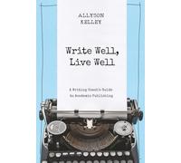 Write Well, Live Well: A Writing Coach's Guide to Academic Publishing