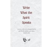 Write What the Spirit Speaks: A Christian Notebook for Writing What God Places in Your Heart