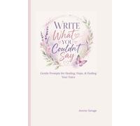 Write What You Couldn't Say: A Guided Journal of Letters, Reflection, & Healing