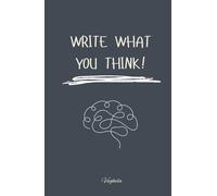 Write What You Think!: A Stream of Consciousness Journal for Overthinkers, Writers, and Creative Minds.
