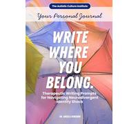 Write Where You Belong. Your Personal Journal: Therapeutic Writing Prompts for Navigating Neurodivergent Identity Shock
