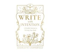 Write with Intention: A Mindful Journey to Writing Your Book