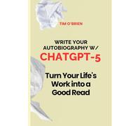 Write Your Autobiography W/ ChatGPT-5: Turn Your Life's Work Into a Good Read