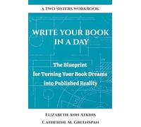 Write Your Book in a Day: The Blueprint for Turning Your Book Dreams into Published Reality