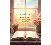 Write Your Dreams Into Reality: A Fresh Start, A Blank Page | Inspirational Journal for Goal Setting, Reflection, Motivation, and Personal Growth