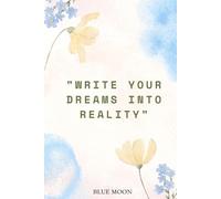 Write Your Dreams into Reality - Lined Notebook with Inspiring Cover: 100-Page Lined Journal for Personal and Professional Goals