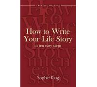 Write Your Life Story In Ten Easy Steps: A Splendid Guide to Writing the Story of Your Life