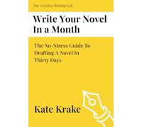 Write Your Novel In A Month: The No-Stress Guide To Drafting A Novel in Thirty Days