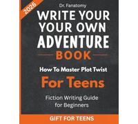 Write Your Own Adventure Book: How to Master Plot Twists for Teens: Fiction Writing Guide for Beginners