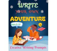 Write Your Own Adventure!: Creative Writing Prompts for Kids Ages 8-12 - Packed with Fun Story Starters, Inspiring Quotes & Imagination-Boosting Vocabulary