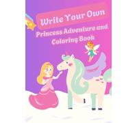 Write Your Own Princess Adventure: And Coloring Book