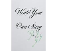 Write Your Own Story: A Guided Journal for Turning Dreams, Ideas, and Experiences into Your Personal Adventure