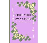 Write your own story: Create and be the character you always wanted to be. Visualize and make it happen. Live the dream.
