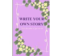 Write your own story: Create and be the character you always wanted to be. Visualize and make it happen. Live the dream.