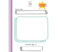 Write Your Own Story! Kids’ Guided Writing Workbook(8.5 x 11 inch) 72 pages: Write up to 3 Books and 5 Short Stories