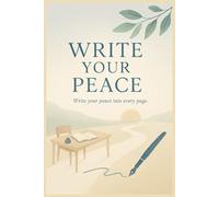 Write your peace into every page: Daily Space for Mental Wellness, Gentle Expression & Emotional Clarity