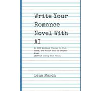 Write Your Romance Novel with AI: An ADHD Workbook Planner to Plot, Draft, and Finally Finish Your 32 Chapter Novel (Without Losing Your Voice)