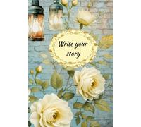 Write your story - Elegant, vintage style journal for women: A bouquet of words, bound with love