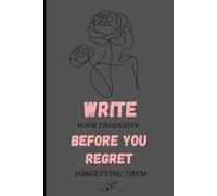 Write your thoughts before you regret forgetting them: 120 ruled pages Journal to write your Thoughts and Ideas before they become Fleeting Whispers