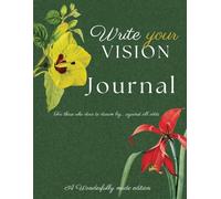 Write Your Vision: Journal for Those who Dare to Dream big... Against all Odds