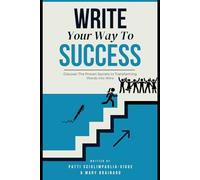 Write Your Way to Success: Discover The Proven Secrets to Transforming Words into Wins