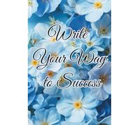 Write Your Way To Success: Motivational Notebook - Journal for Daily Planning, Goal Setting, Personal Growth, Productivity and Positive Thinking - ... notebook for work, planning, school, office.